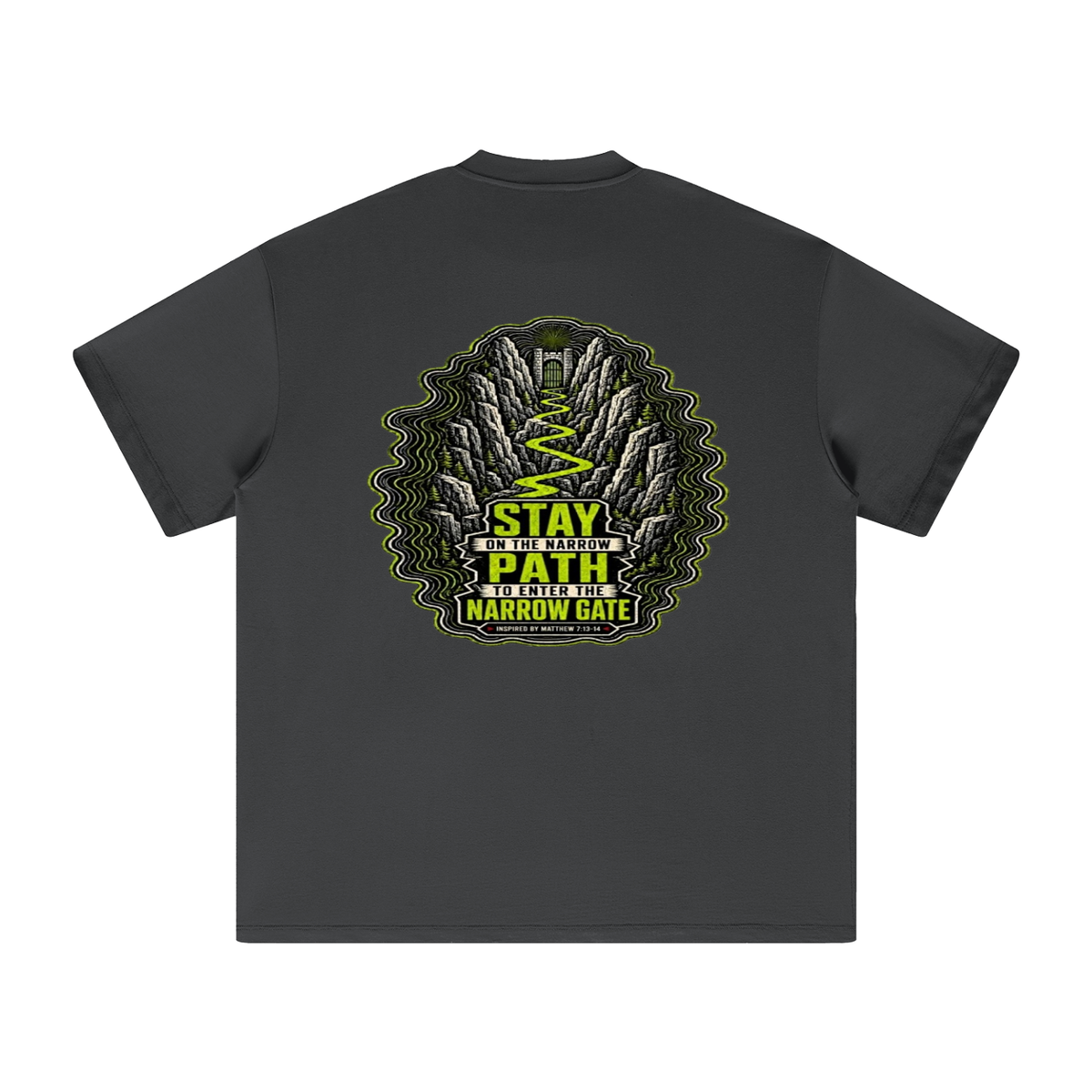STAY ON THE NARROW PATH TO ENTER THE NARROW GATE INSPIRED BY MATTHEW 7:13-14 T-Shirt