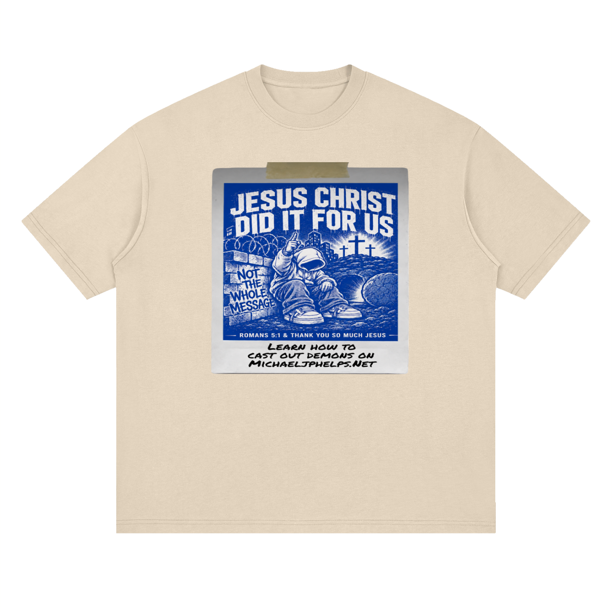 JESUS CHRIST DID IT FOR US NOT THE WHOLE MESSAGE T-Shirt