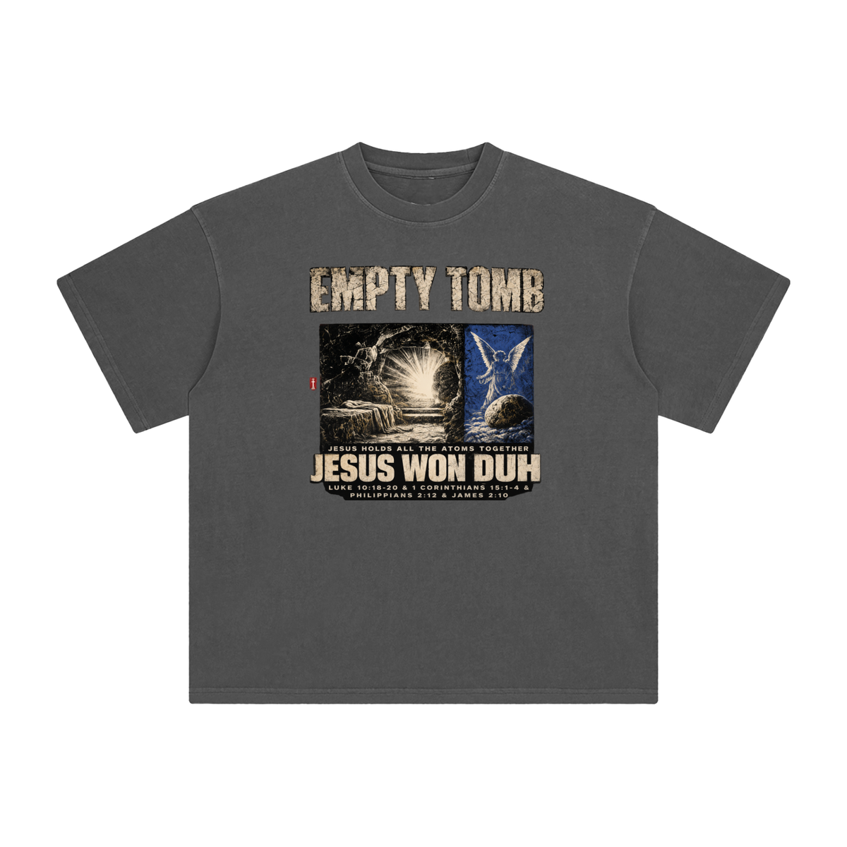 EMPTY TOMB JESUS HOLDS ALL THE ATOMS TOGETHER JESUS WON DUH LUKE 10:18-20 & 1 CORINTHIANS 15:1-4 & PHILIPPIANS 2:12 & JAMES 2:10 T-Shirt