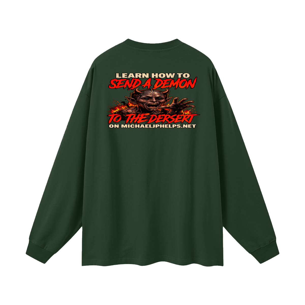 LEAN INTO THE HATE SEND A DEMON TO DESERT AND KNOW THAT GOD HATES ALL WHO DO EVIL ACCORDING TO PSALM 5:5 NLT LEARN HOW TO SEND A DEMON TO THE DESERT ON MICHAELJPHELPS.NET Long Sleeve T-Shirt