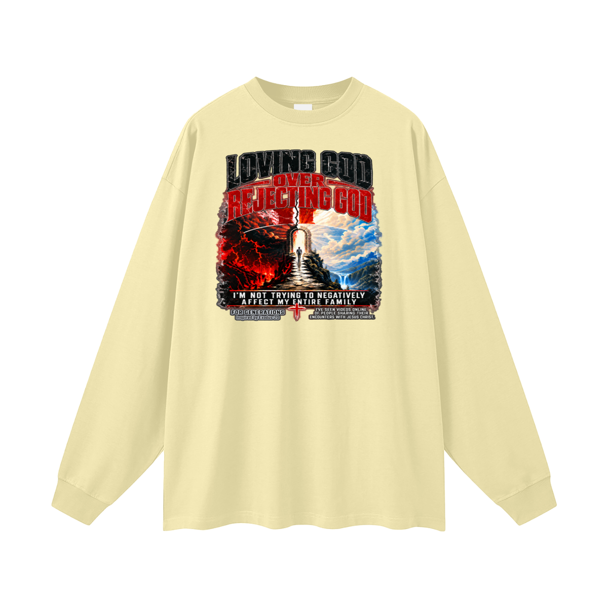 LOVING GOD OVER REJECTING GOD I'M NOT TRYING TO NEGATIVELY AFFECT MY ENTIRE FAMILY FOR GENERATIONS Inspired by Exodus 20 Long Sleeve T-Shirt