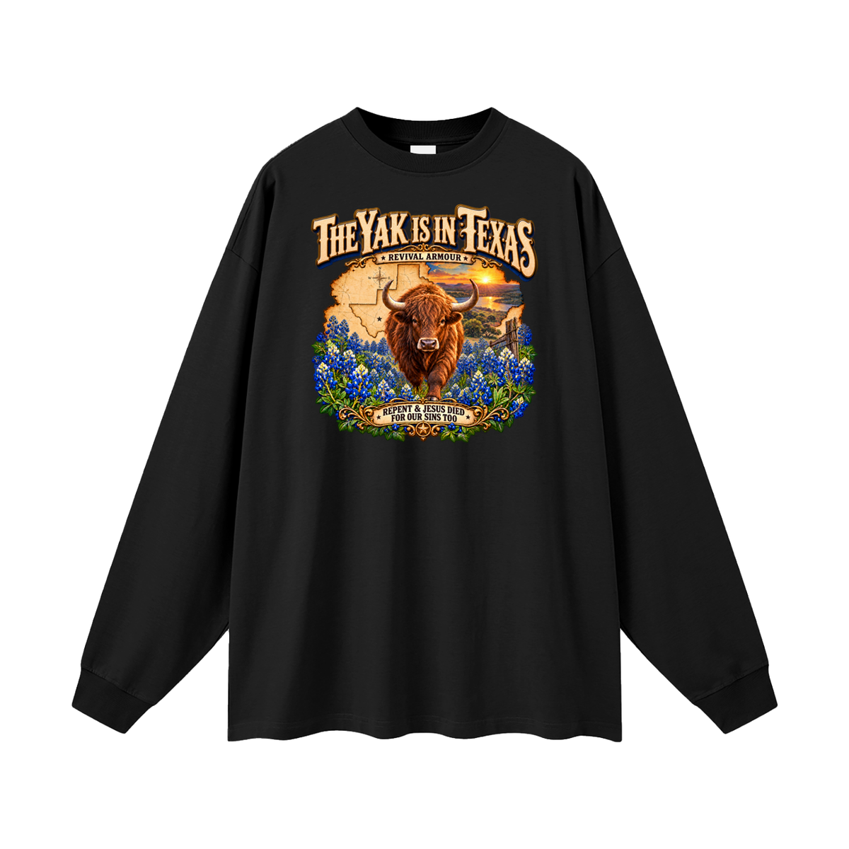 THE YAK IS IN TEXAS REPENT & JESUS DIED FOR OUR SINS TOO Long Sleeve T-Shirt
