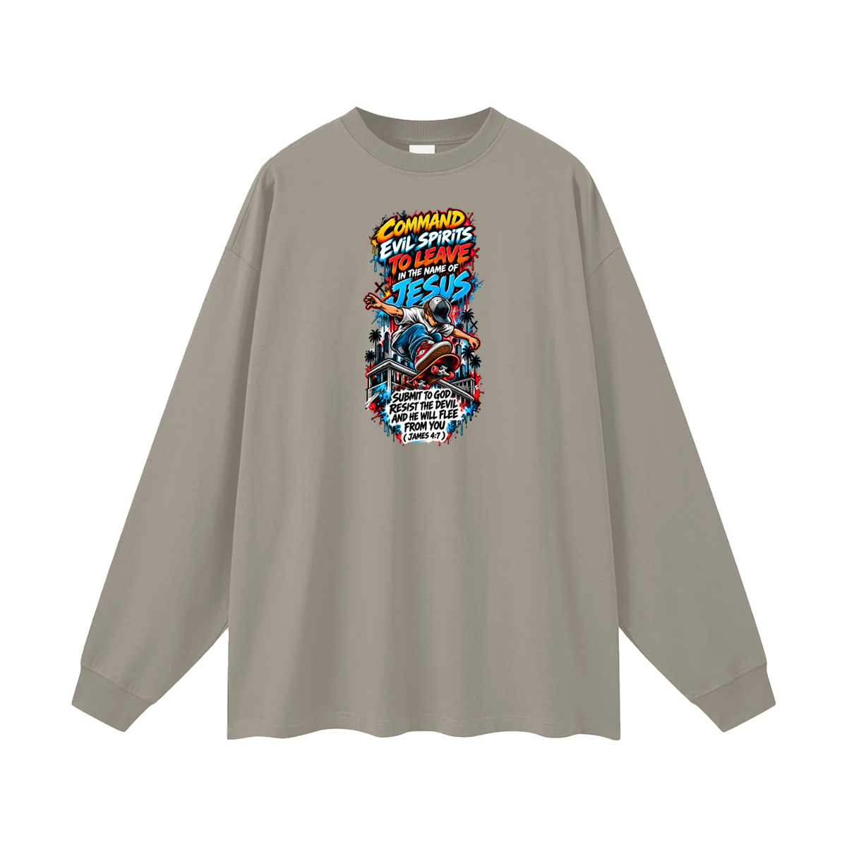 COMMAND EVIL SPIRITS TO LEAVE IN THE NAME OF JESUS SUBMIT TO GOD RESIST THE DEVIL AND HE WILL FLEE FROM YOU ( JAMES 4:7 ) Long Sleeve T-Shirt