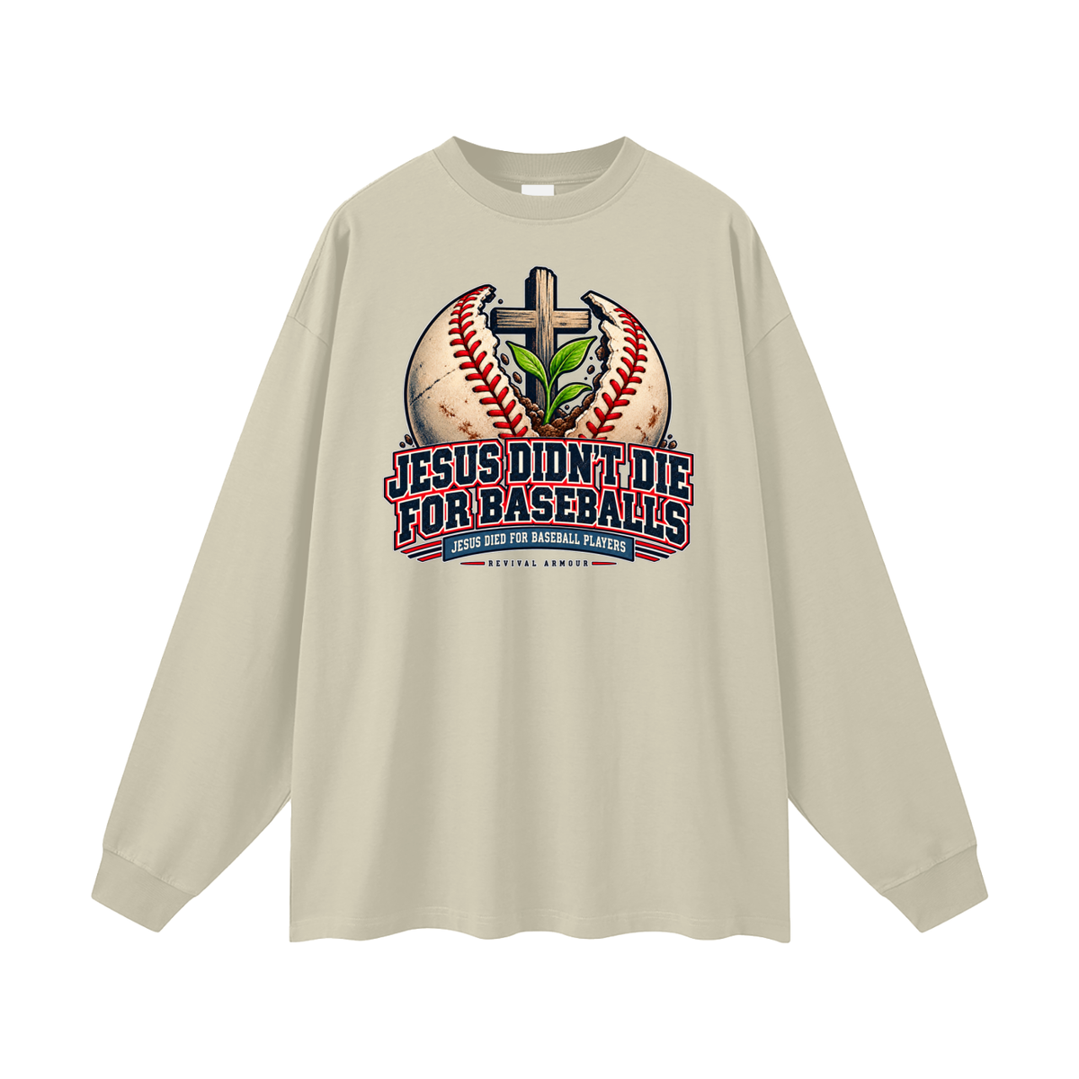 JESUS DIDN'T DIE FOR BASEBALLS JESUS DIED FOR BASEBALL PLAYERS Long Sleeve T-Shirt