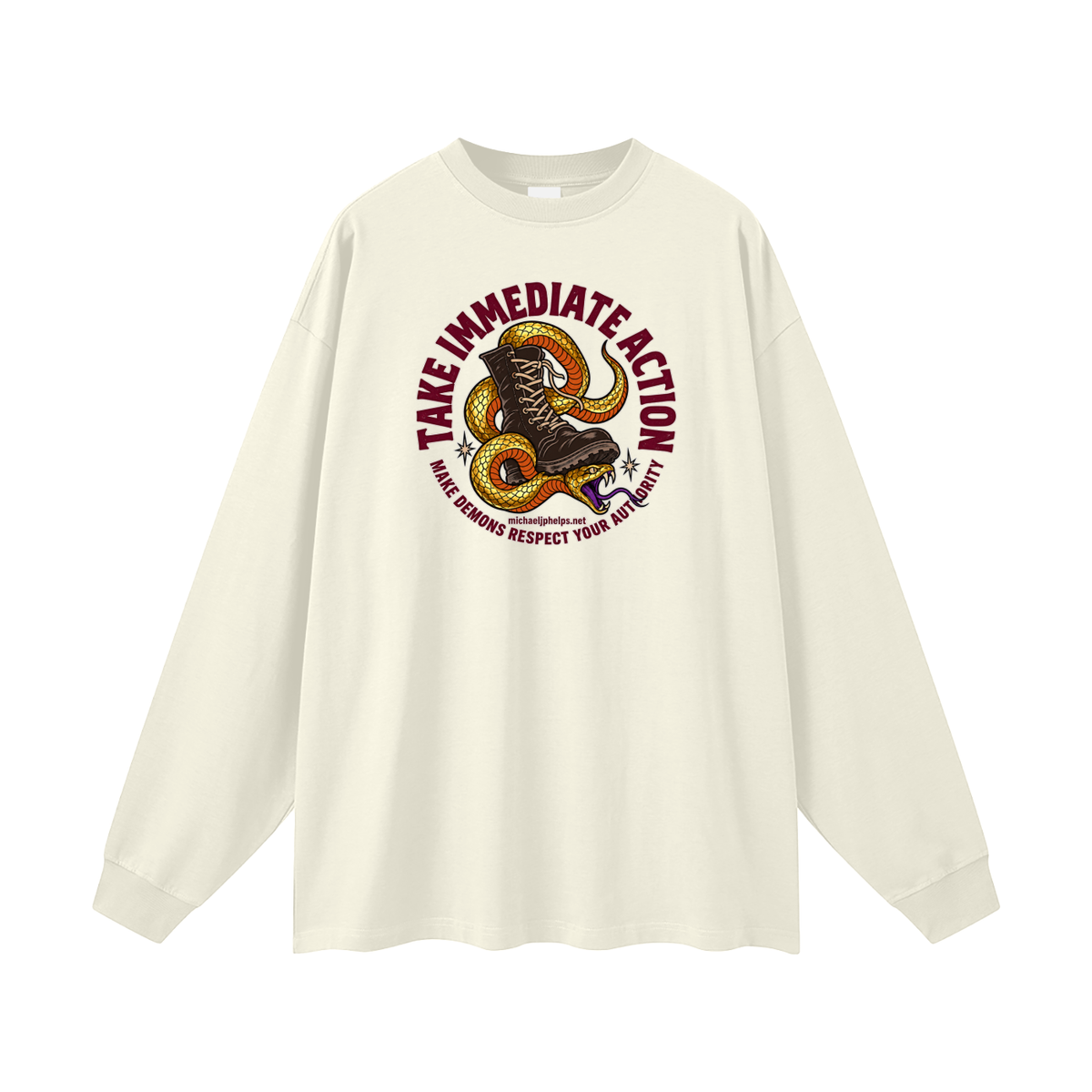 TAKE IMMEDIATE ACTION MAKE DEMONS RESPECT YOUR AUTHORITY michaeljphelps.net Long Sleeve T-Shirt