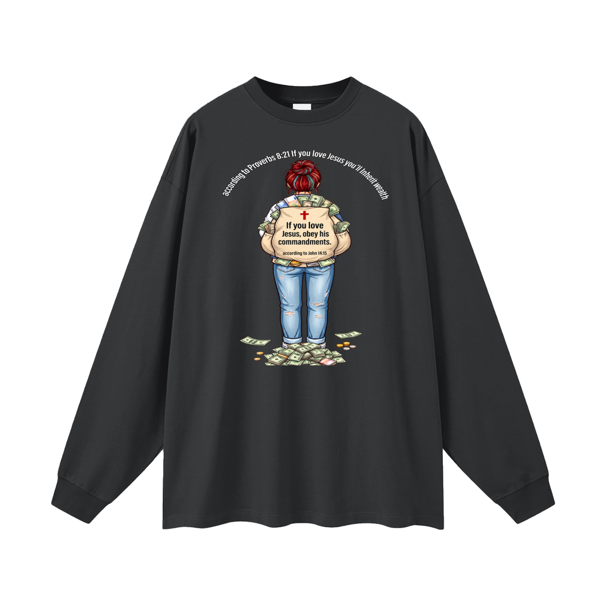 according to Proverbs 8:21 If you love Jesus you'll Inherit wealth If you love Jesus, obey his commandments according to John 14:15 Long Sleeve T-Shirt