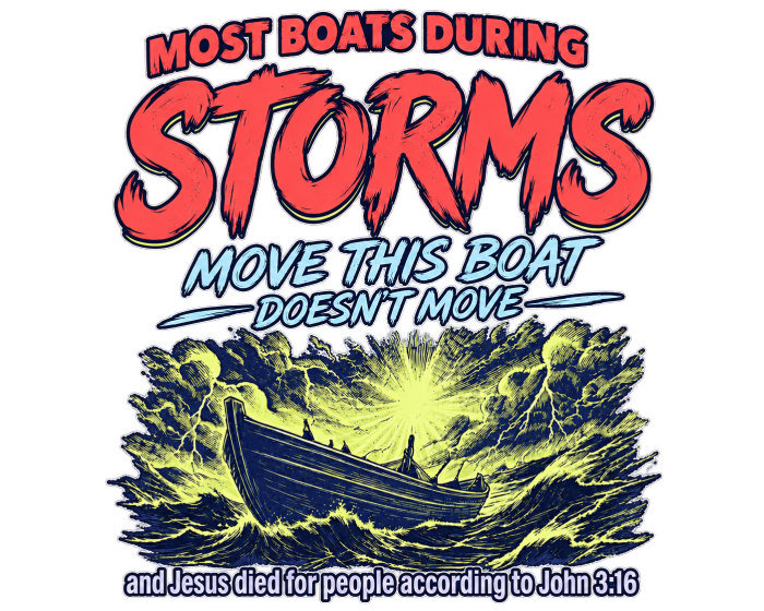 MOST BOATS DURING STORMS MOVE THIS BOAT DOESN'T MOVE and Jesus died for our people according to John 3:16 Hoodie