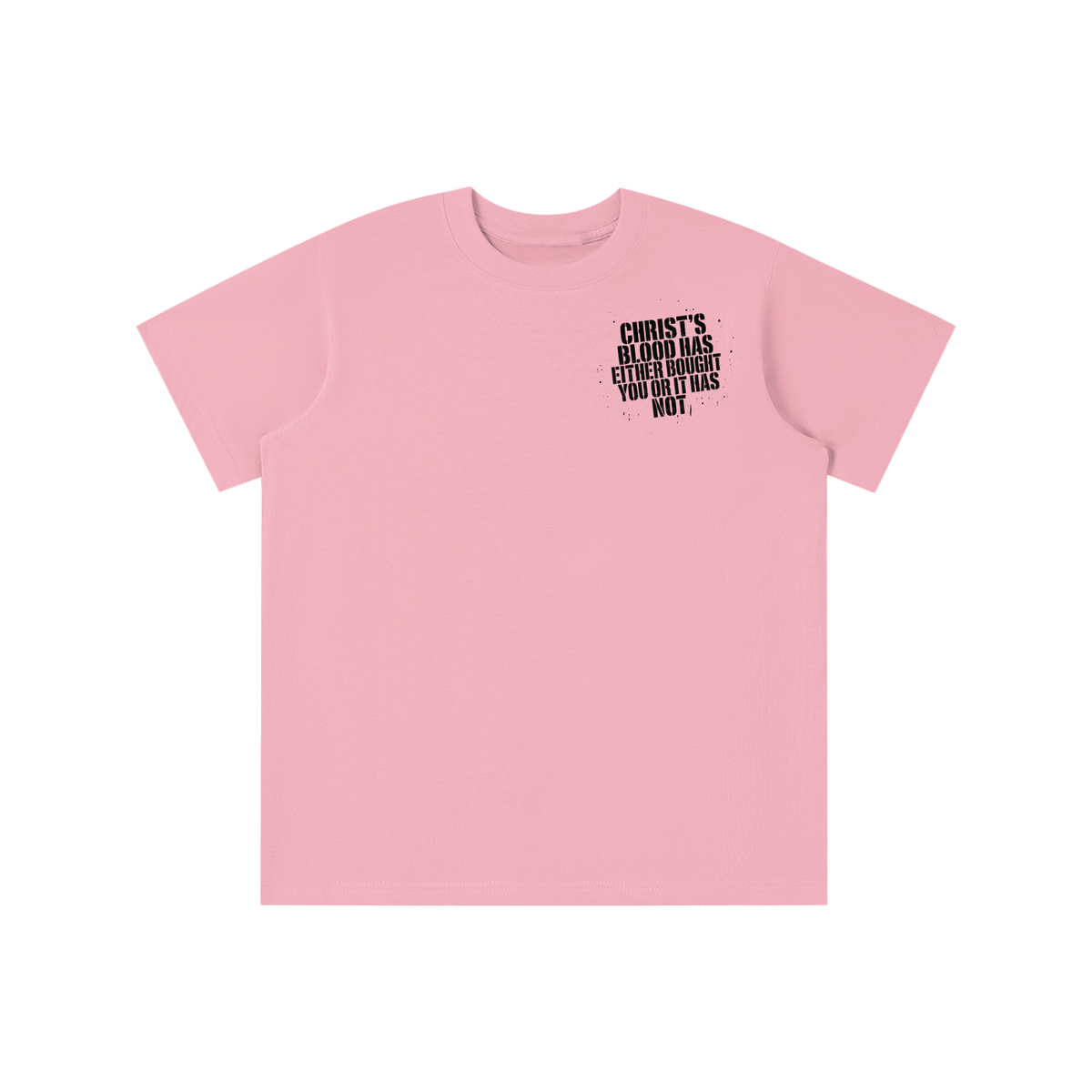 CHRIST'S BLOOD HAS EITHER BOUGHT YOU OR IT HAS NOT T-shirt