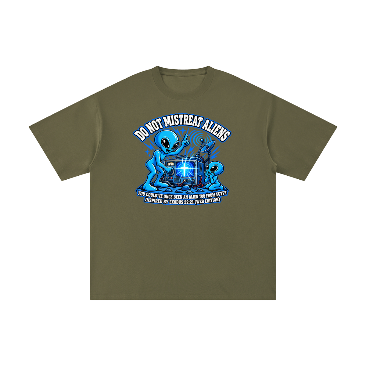 DO NOT MISTREAT ALIENS YOU COULD'VE ONCE BEEN AN ALIEN TOO FROM EGYPT INSPIRED BY EXODUS 22:21 (WEB EDITION) T-Shirt