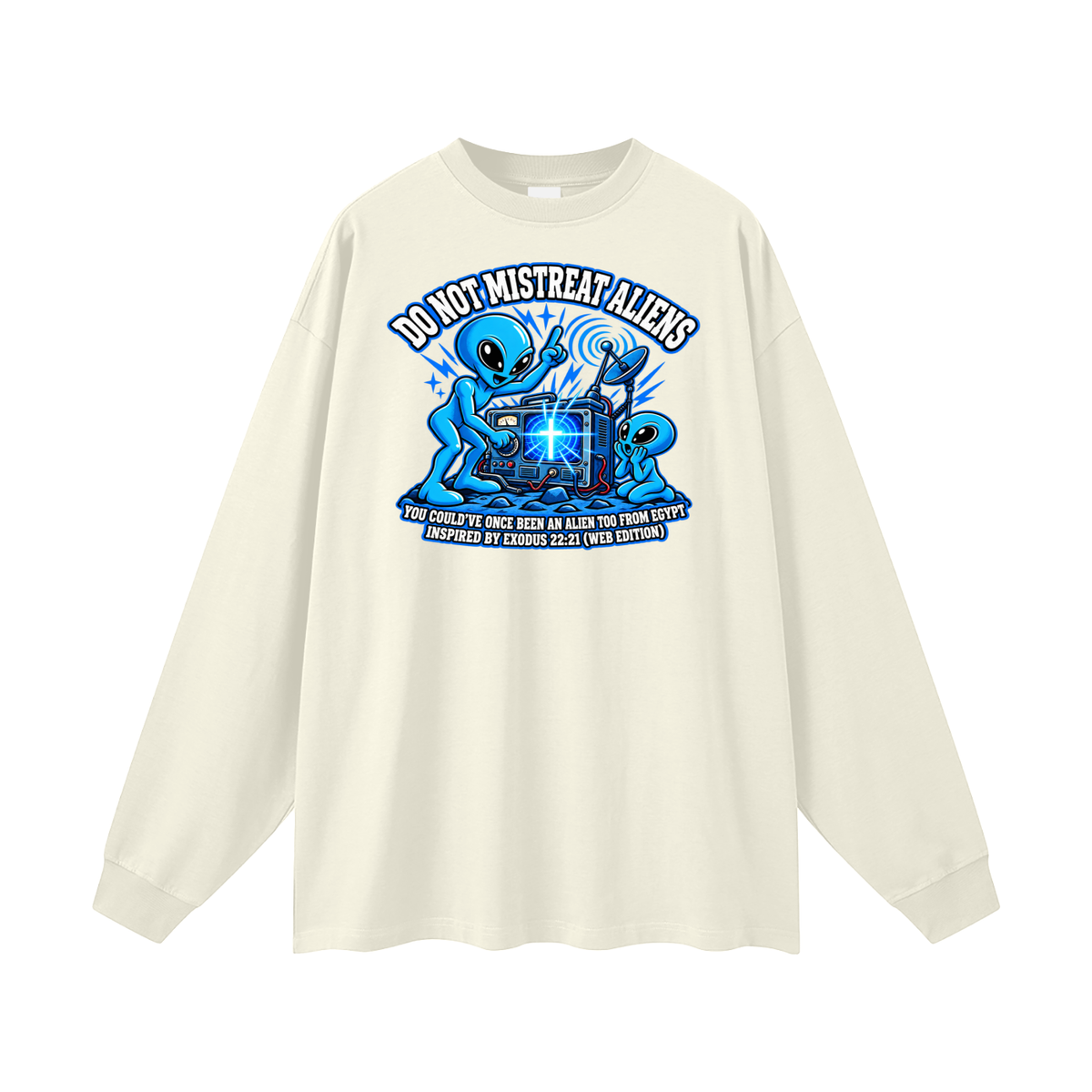 DO NOT MISTREAT ALIENS YOU COULD'VE ONCE BEEN AN ALIEN TOO FROM EGYPT INSPIRED BY EXODUS 22:21 (WEB EDITION) Long Sleeve T-Shirt