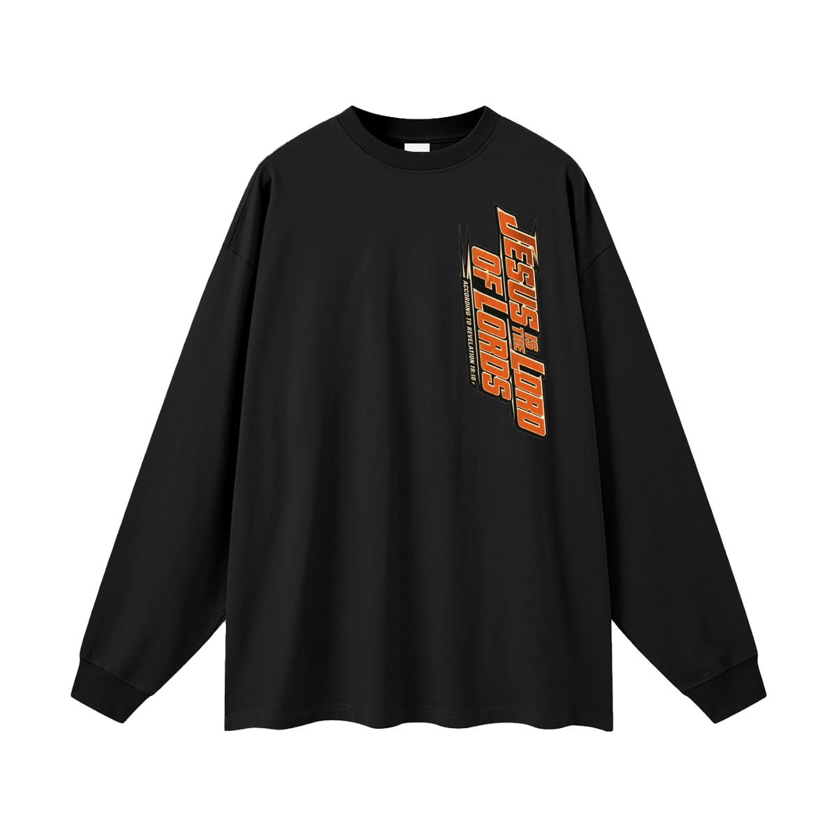 JESUS IS THE LORD OF LORDS ACCORDING TO REVELATION 19:16 Long Sleeve T-Shirt