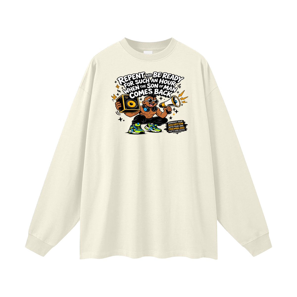 REPENT AND BE READY FOR SUCH AN HOUR WHEN THE SON OF MAN COMES BACK WORKOUT YOUR SALVATION WITH FEAR AND TREMBLING THAT'S GOOD ADVICE Long Sleeve T-Shirt