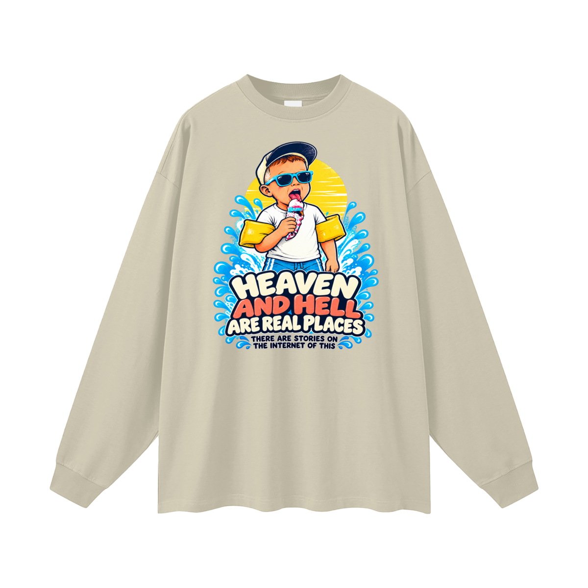 HEAVEN AND HELL ARE REAL PLACES THERE ARE STORIES ON THE INTERNET OF THIS Long Sleeve T-Shirt
