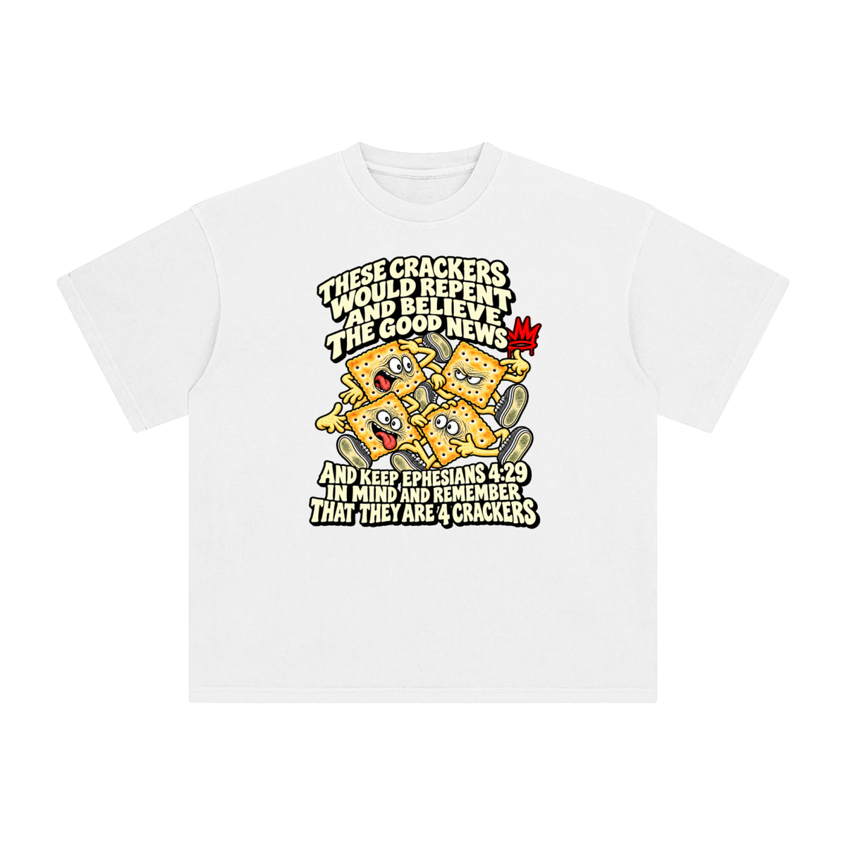 THESE CRACKERS WOULD REPENT AND BELIEVE THE GOOD NEWS AND KEEP EPHESIANS 4:29 IN MIND AND REMEMBER THAT THEY ARE 4 CRACKERS T-Shirt