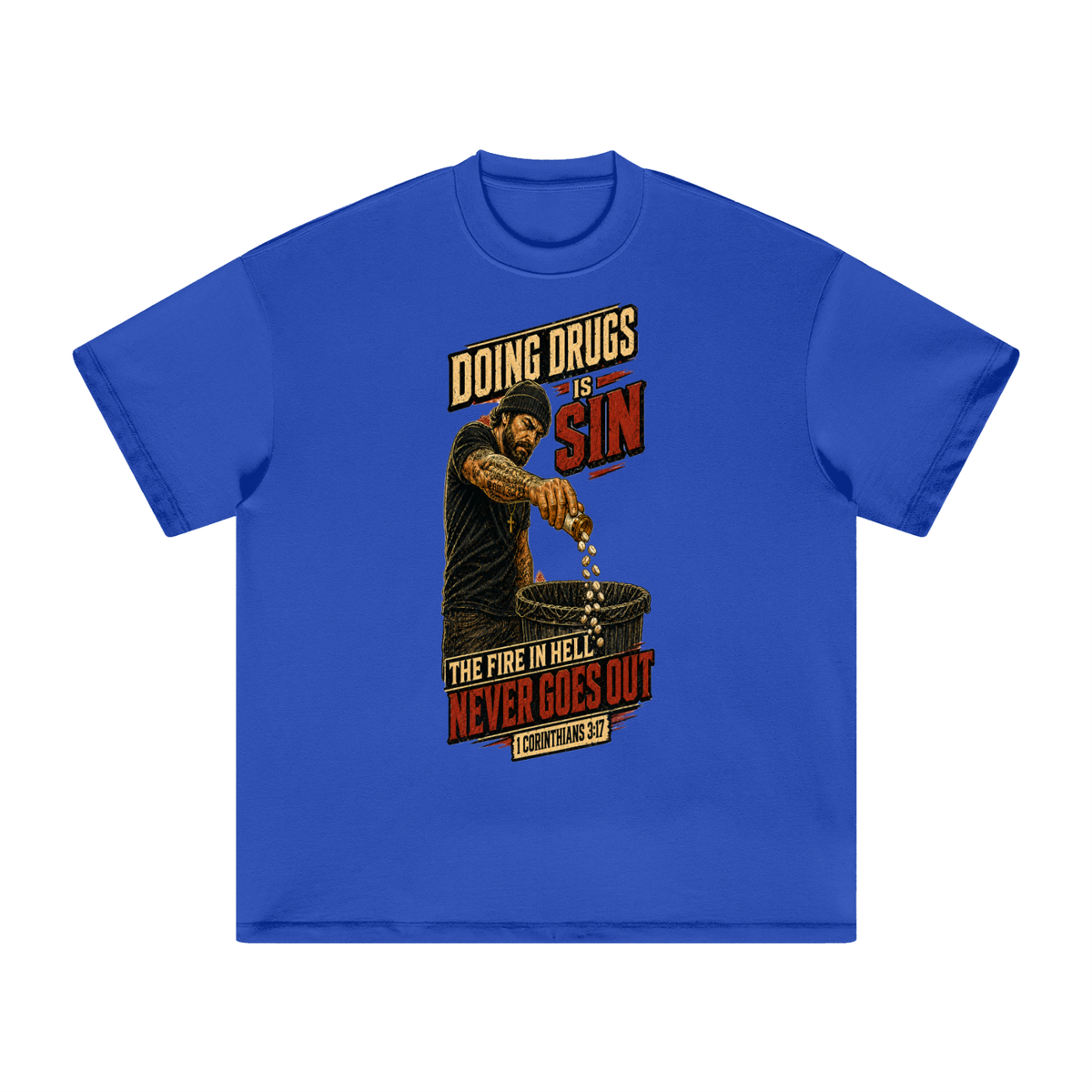 DOING DRUGS IS SIN THE FIRE IN HELL NEVER GOES OUT T-Shirt