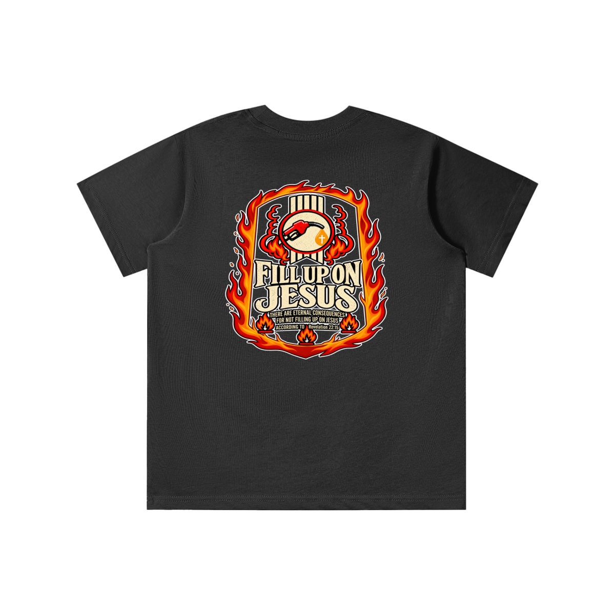 FILL UP ON JESUS THERE ARE ETERNAL CONSEQUENCES FOR NOT FILLING UP ON JESUS ACCORDING TO REVELATION 22:15 youth T-shirt