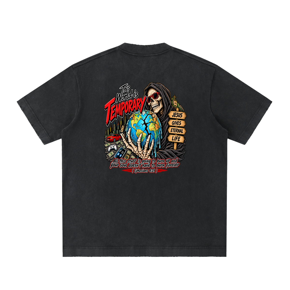 This world is temporary Jesus gives eternal life all this stuff is going to burn up and your doesn't have to burn forever ( Ephesians 4:29 ) T-Shirt