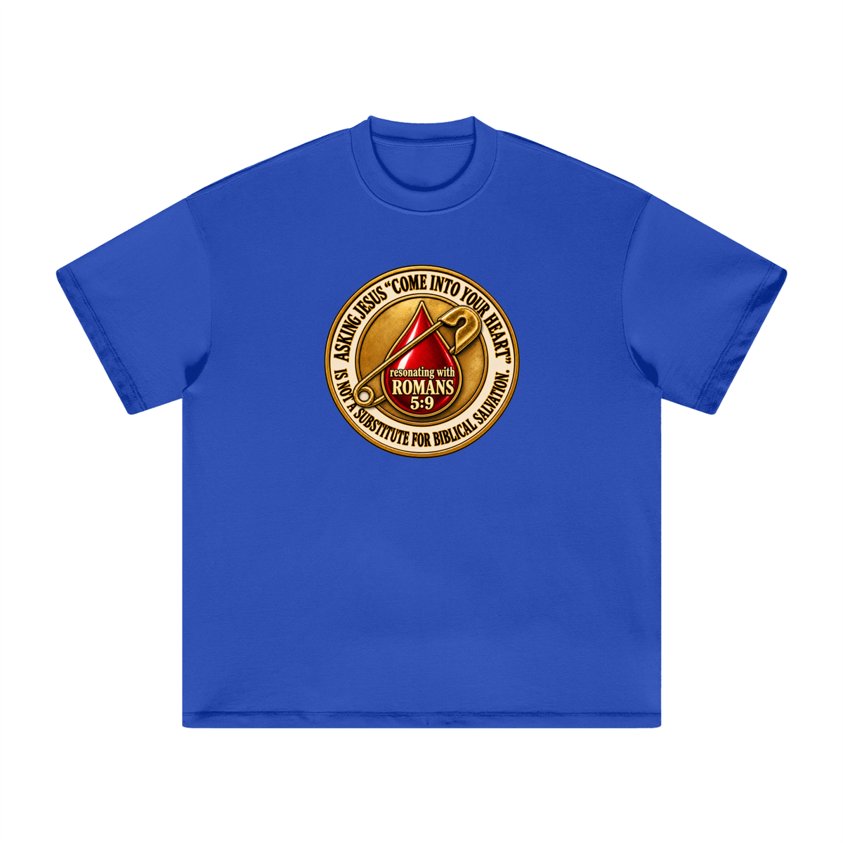 ASKING JESUS "COME INTO YOUR HEART" IS NOT A SUBSTITUTE FOR BIBLICAL SALVATION. resonating with ROMANS 5:9 T-Shirt