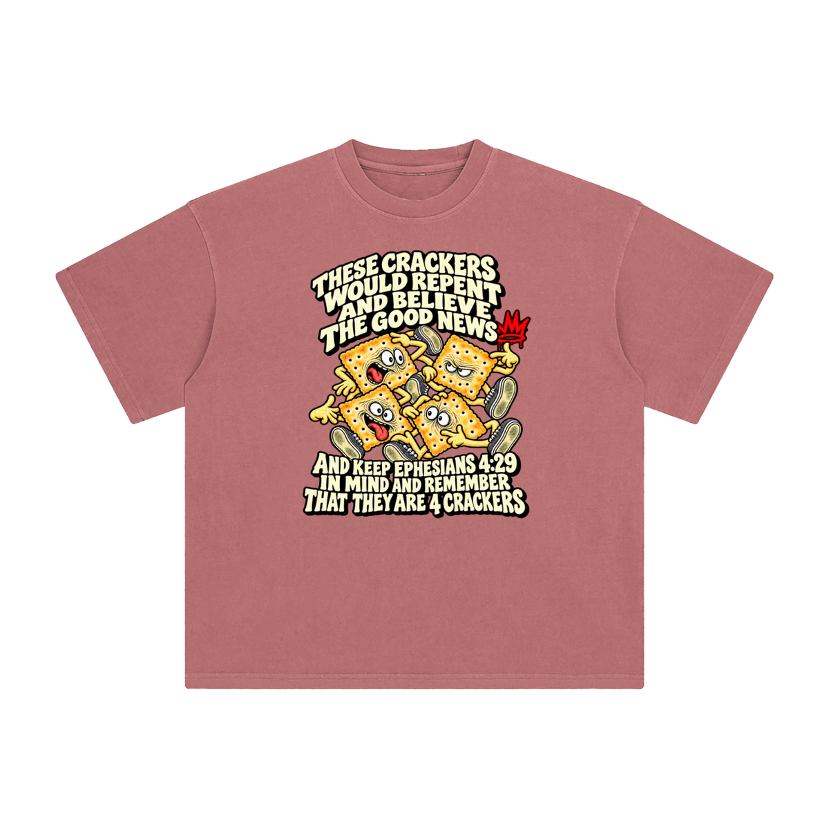 THESE CRACKERS WOULD REPENT AND BELIEVE THE GOOD NEWS AND KEEP EPHESIANS 4:29 IN MIND AND REMEMBER THAT THEY ARE 4 CRACKERS T-Shirt