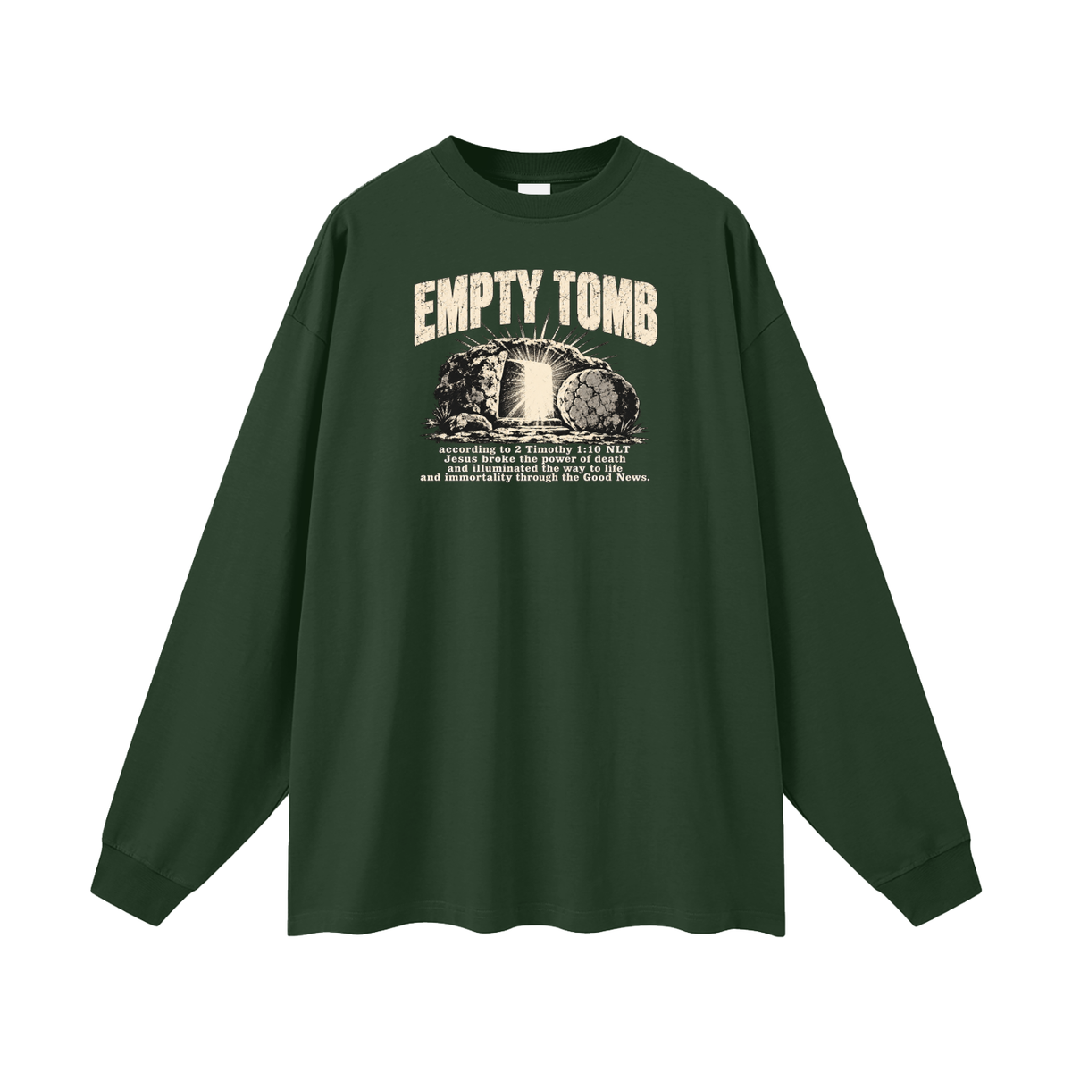 EMPTY TOMB according 2 Timothy 1:10 NLT Jesus broke the power of death and illuminated the way to life and immortality though the good news Long Sleeve T-Shirt