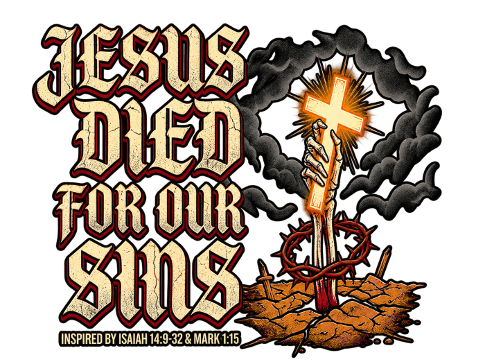 JESUS DIED FOR OUR SINS INSPIRED BY ISAIAH 14:9-32 & MARK 1:15 T-Shirt