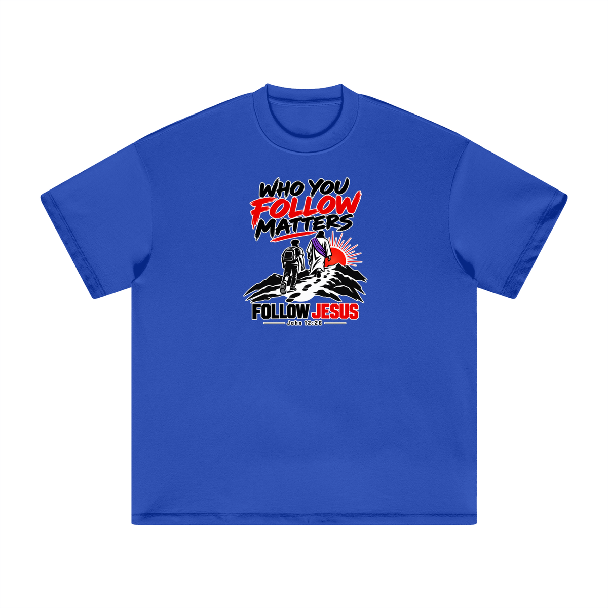 WHO FOLLOW MATTERS FOLLOW JESUS - JOHN 12:26 - T-Shirt