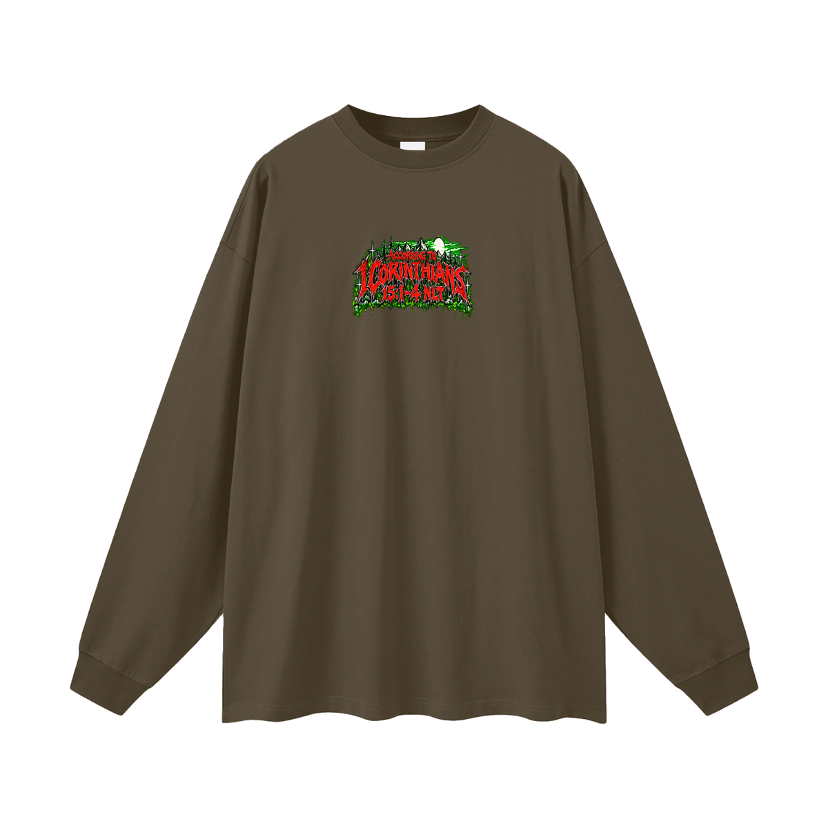 ACCORDING TO 1 CORINTHIANS 15:1-4 NLT THE GOOD NEWS IS JESUS CHRIST DIED FOR OUR SINS HEAVEN AND HELL ARE PLACES Long Sleeve T-Shirt