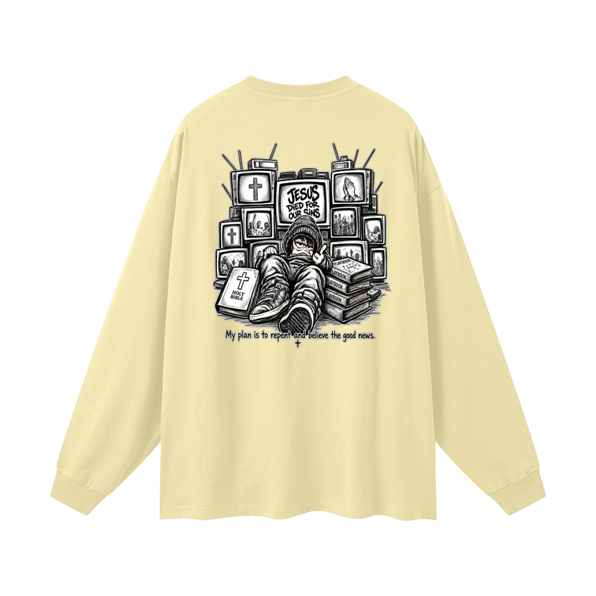 JESUS DIED FOR OUR SINS MY PLAN IS TO REPENT AND BELIEVE THE GOOD NEWS. Long Sleeve T-Shirt