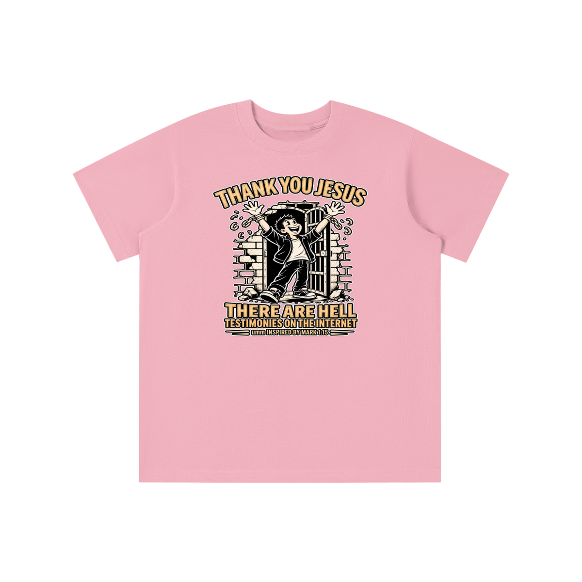 THANK YOU JESUS THERE ARE HELL TESTIMONIES ON THE INTERNET umm INSPIRED BY MARK 1:15 youth T-shirt