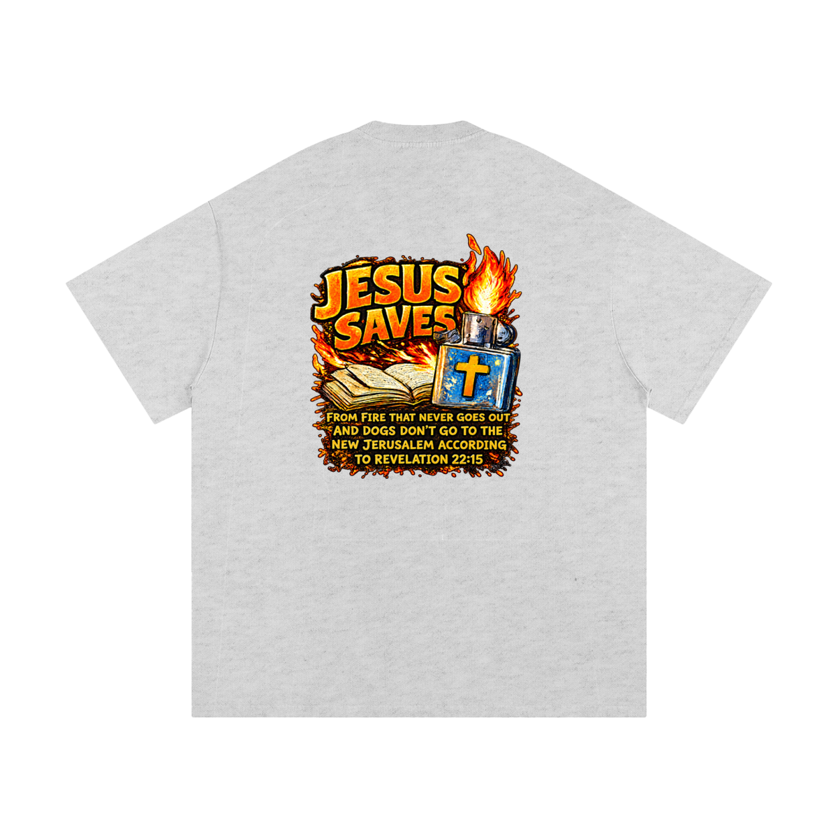 JESUS SAVES FROM IRE THAT GOES OUT AND DOGS DON'T GO TO THE NEW JERUSALEM ACCORDING TO REVELATION 22:15 T-Shirt