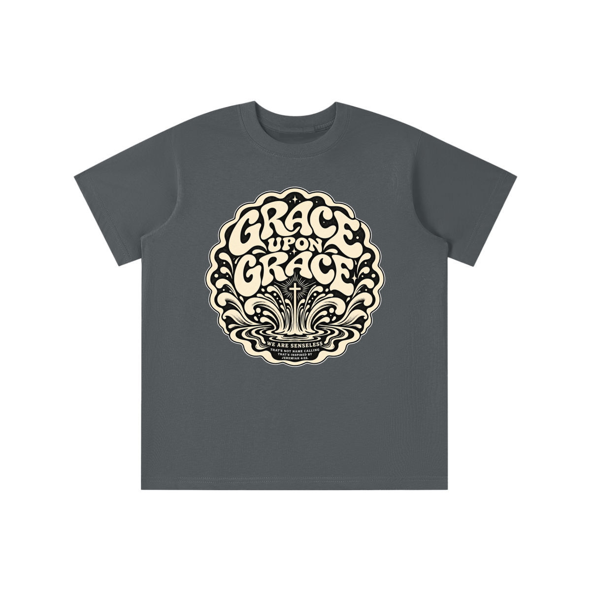 GRACE UPON GRACE WE ARE SENSELESS THAT'S NOT NAME CALLING THAT'S INSPIRED BY JEREMIAH 4:22.  youth T-shirt