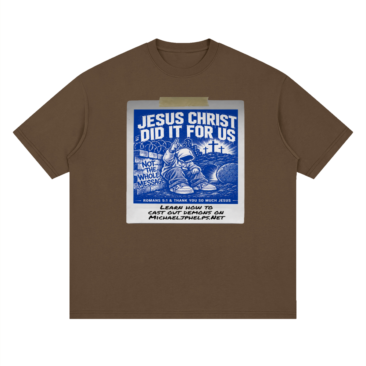 JESUS CHRIST DID IT FOR US NOT THE WHOLE MESSAGE T-Shirt