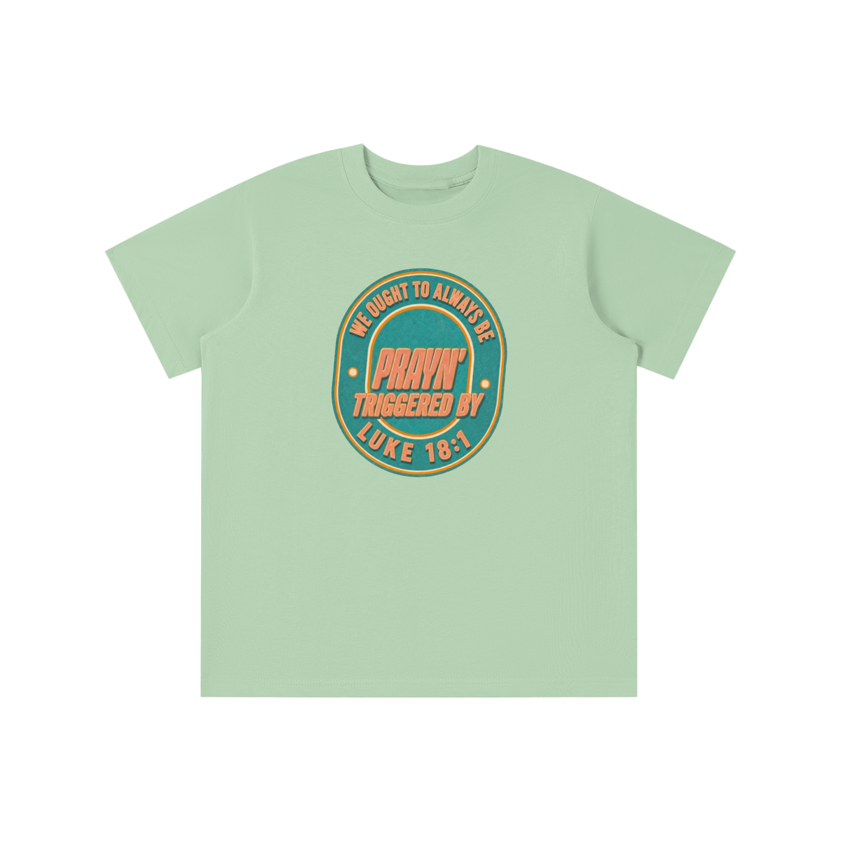 WE OUGHT TO ALWAYS BE PRAYN' TRIGGERED BY LUKE 18:1 youth T-shirt