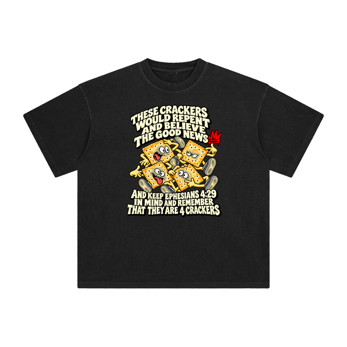 THESE CRACKERS WOULD REPENT AND BELIEVE THE GOOD NEWS AND KEEP EPHESIANS 4:29 IN MIND AND REMEMBER THAT THEY ARE 4 CRACKERS T-Shirt