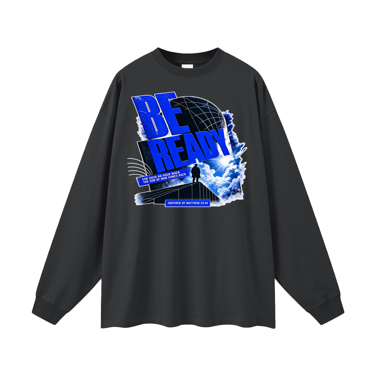 BE READY FOR SUCH AN HOUR WHEN THE SON OF MAN COMES BACK INSPIRED BY MATTHEW 24:44 Long Sleeve T-Shirt