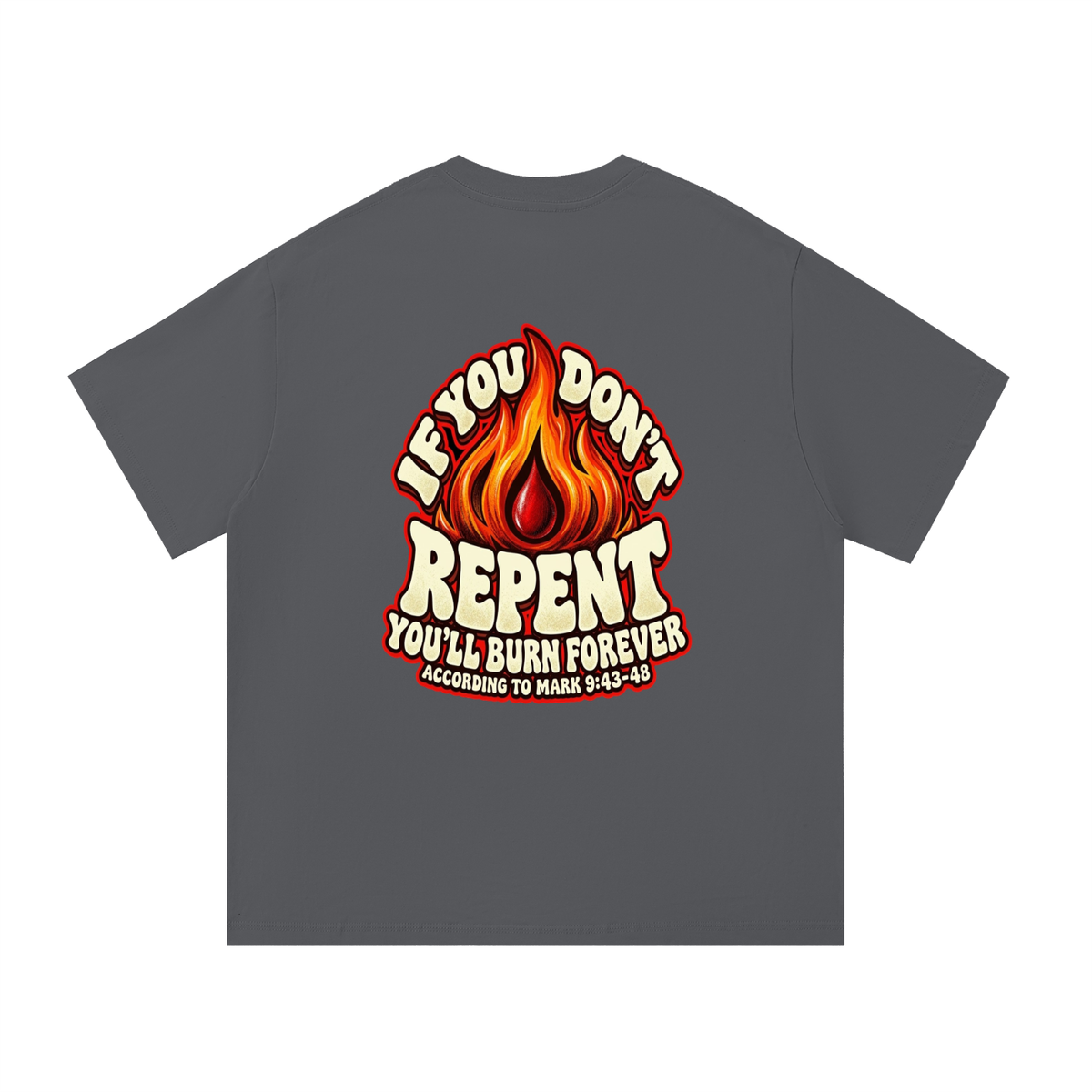 REDEEMED BY THE BLOOD OF JESUS ACCORDING TO EPHESIANS 1:7 IF YOU DON'T REPENT YOU'LL BURN FOREVER ACCORDING TO MARK 9:43-48 T-Shirt
