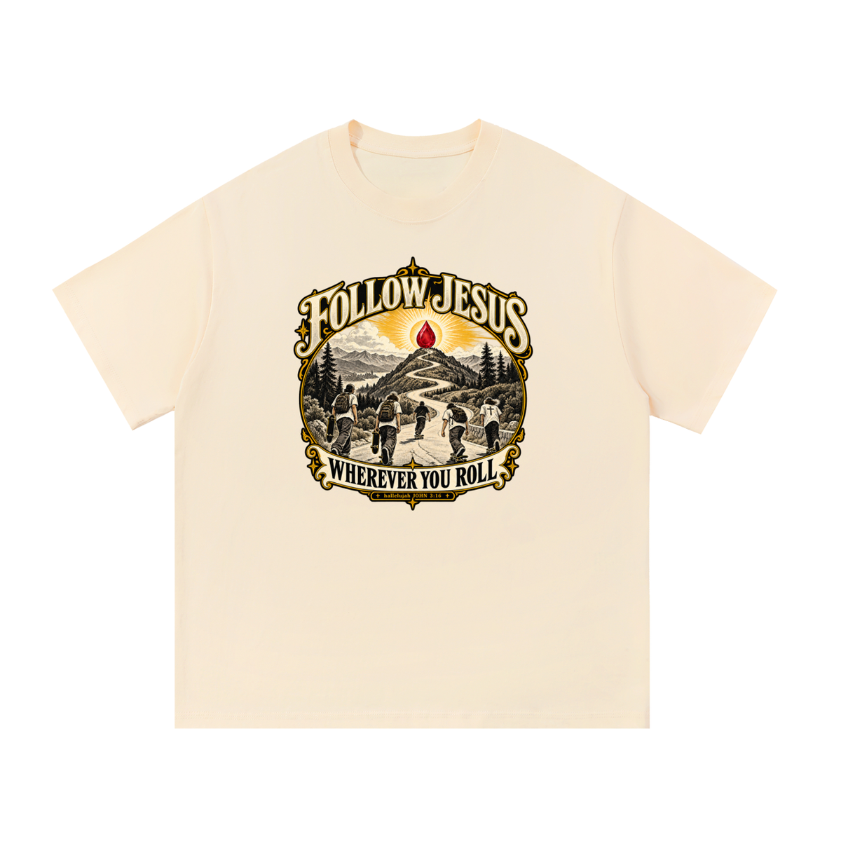 FOLLOW JESUS WHEREVER YOU ROLL hallelujah JOHN 3:16 T-Shirt