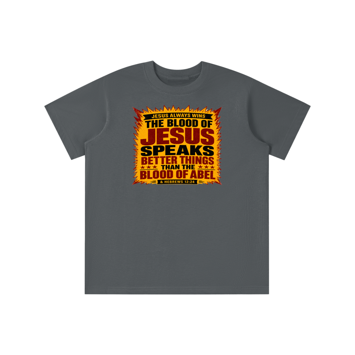 JESUS ALWAYS WINS THE BLOOD OF JESUS SPEAKS BETTER THINGS THAN THE BLOOD OF ABEL & HEBREWS12:24 youth T-shirt