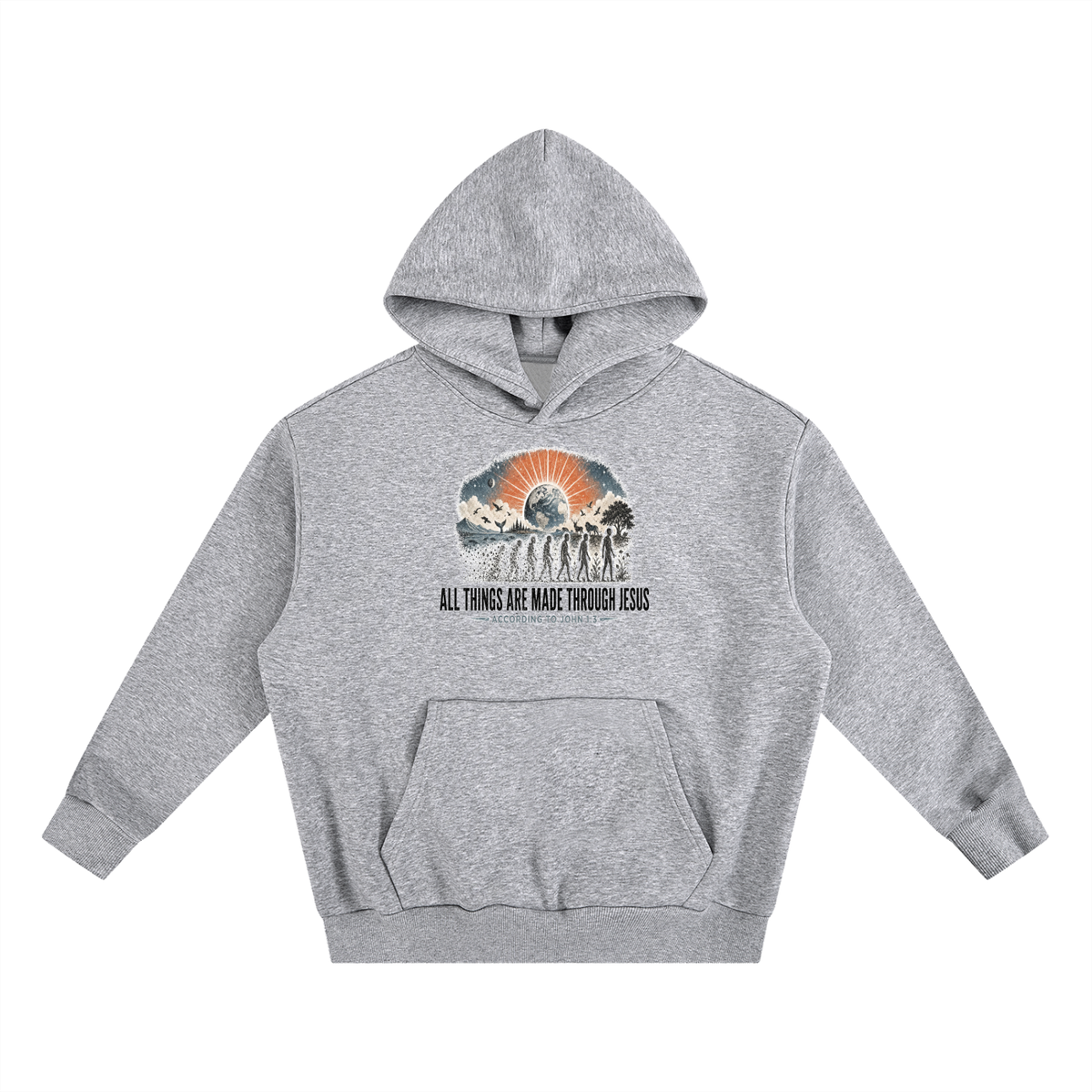 ALL THINGS ARE MADE THROUGH JESUS ACCORDING TO JOHN 1:3 Hoodie