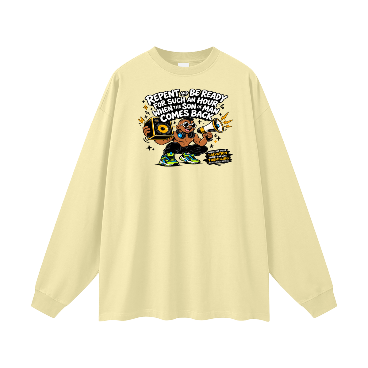 REPENT AND BE READY FOR SUCH AN HOUR WHEN THE SON OF MAN COMES BACK WORKOUT YOUR SALVATION WITH FEAR AND TREMBLING THAT'S GOOD ADVICE Long Sleeve T-Shirt