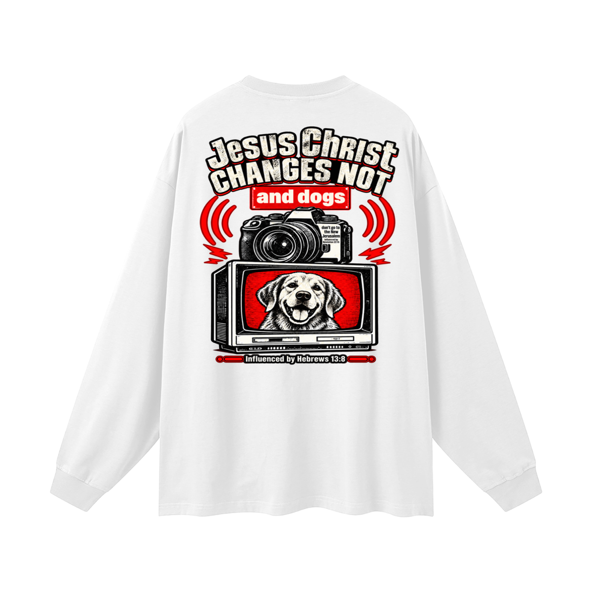 Jesus ChRIST CHANGES NOT and dogs don't go to the New Jerusalem Influenced by Revelation 22:15 Influenced by Hebrews 13:8 Long Sleeve T-Shirt