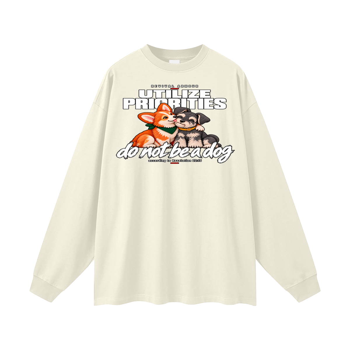 UTILIZE PRIORITIES do not be a dog according to Revelation 22:15 Long Sleeve T-Shirt