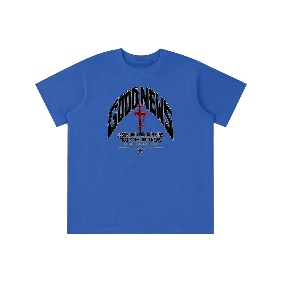 GOOD NEWS JESUS DIED FOR OUR SINS THAT'S THE GOOD NEWS ACCORDING TO 1 CORTHIANS 15:1-4 NLT REVIVAL ARMOUR youth T-shirt