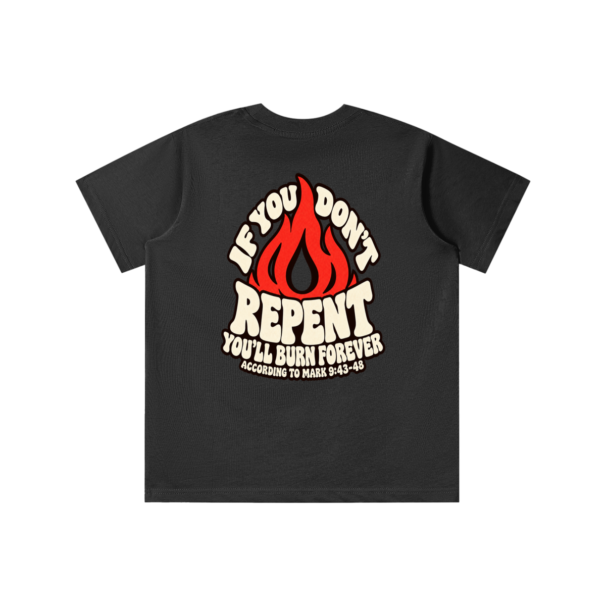 REDEEMED BY THE BLOOD OF JESUS ACCORDING TO EPHESIANS 1:7 IF YOU DON'T REPENT YOU'LL BURN FOREVER ACCORDING TO MARK 9:43-48 youth T-shirt
