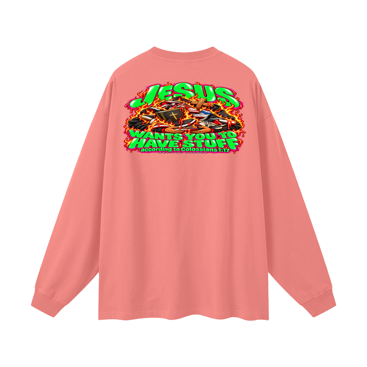 JESUS WANTS YOU TO HAVE STUFF ACCORDING TO COLOSSIANS 1:17 Long Sleeve T-Shirt