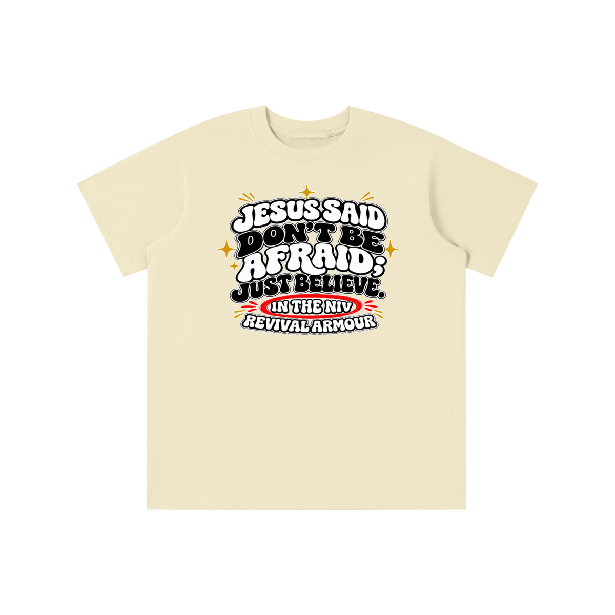 JESUS SAID Don't be afraid; just believe." IN THE NIV PREACH THE BLOOD OF JESUS youth T-shirt