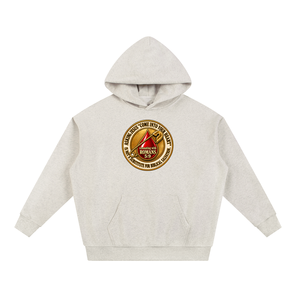 ASKING JESUS "COME INTO YOUR HEART" IS NOT A SUBSTITUTE FOR BIBLICAL SALVATION. resonating with ROMANS 5:9 Hoodie