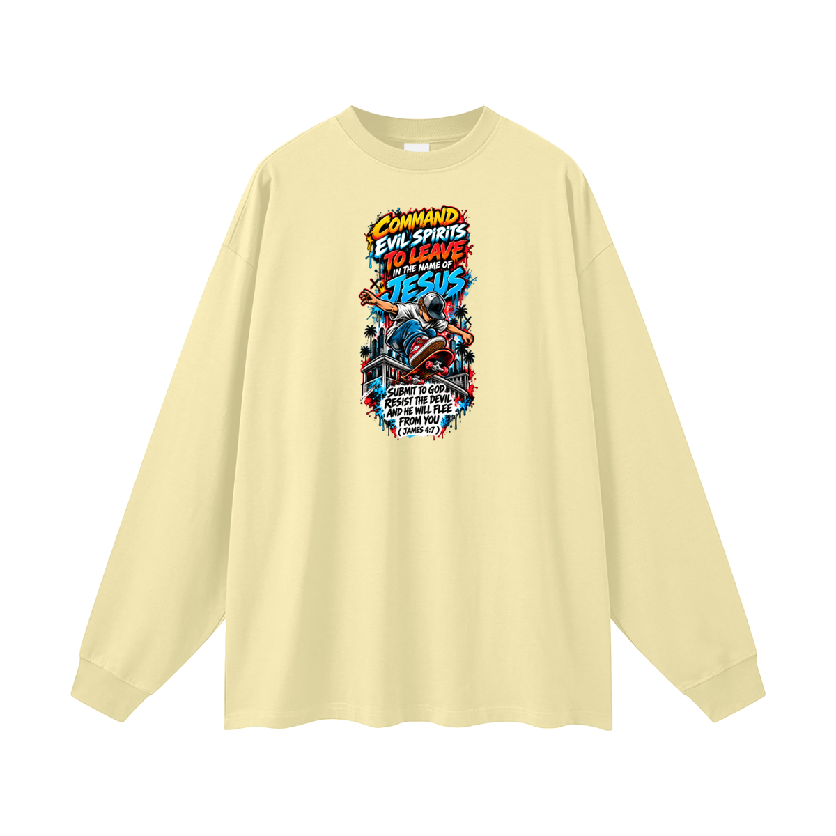COMMAND EVIL SPIRITS TO LEAVE IN THE NAME OF JESUS SUBMIT TO GOD RESIST THE DEVIL AND HE WILL FLEE FROM YOU ( JAMES 4:7 ) Long Sleeve T-Shirt
