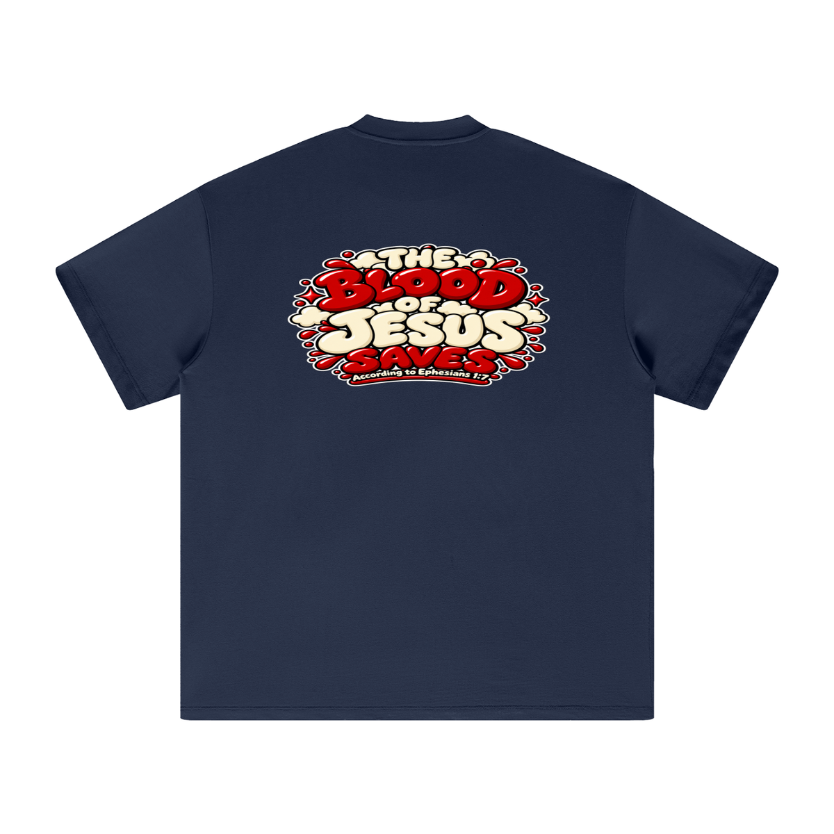 THE BLOOD OF JESUS SAVES ACCORDING TO EPHESIANS 1:7 T-Shirt