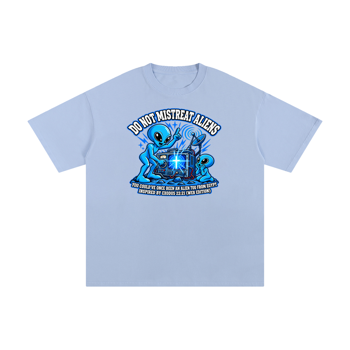 DO NOT MISTREAT ALIENS YOU COULD'VE ONCE BEEN AN ALIEN TOO FROM EGYPT INSPIRED BY EXODUS 22:21 (WEB EDITION) T-Shirt